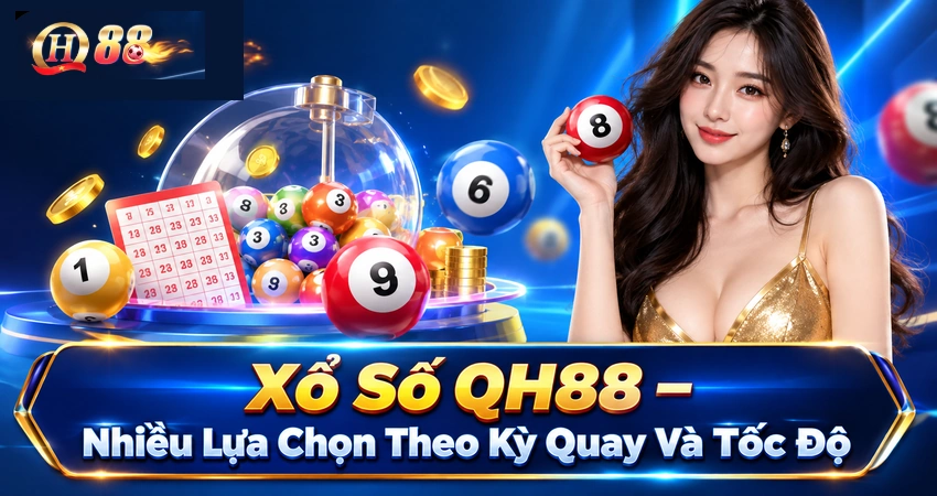 Xổ Số QH88 – Nhiều Lựa Chọn Theo Kỳ Quay Và Tốc Độ